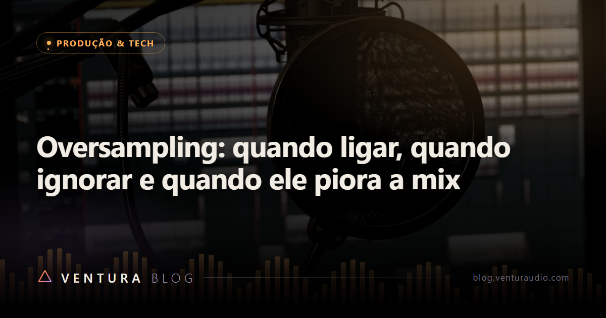Oversampling: quando ligar, quando ignorar e quando ele piora a mix